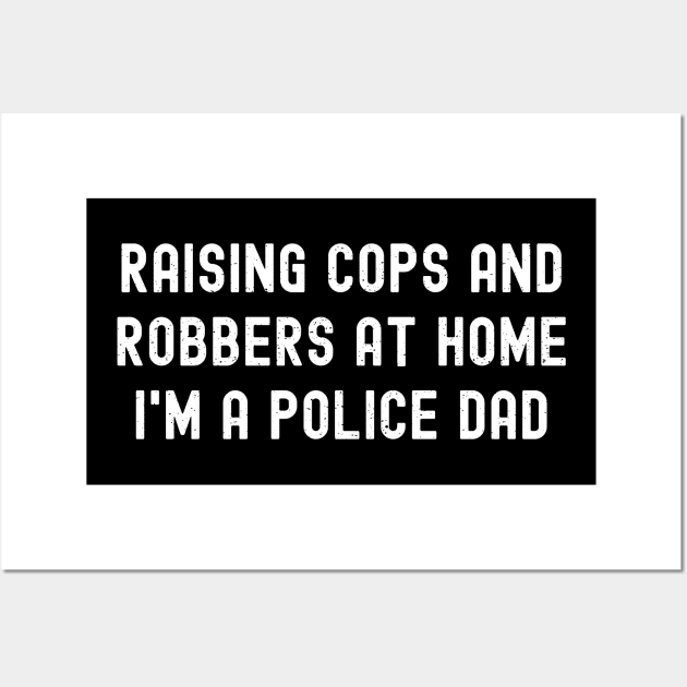 Raising Cops and Robbers at Home – I'm a Police Dad Wall Art by trendynoize